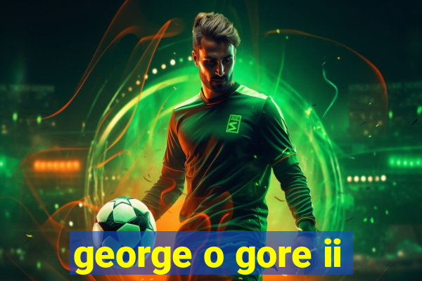 george o gore ii